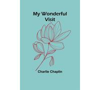 My Wonderful Visit - Chaplin Charlie