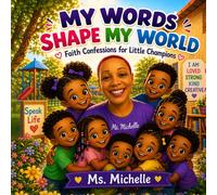 MY WORDS SHAPE MY WORLD: Faith Confessions for Little Champions