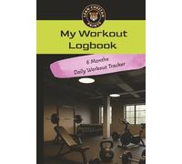 My Workout Logbook: 6 Months Monthly, Weekly, Daily Wourkout Journal | Weight Lifting Log Book | Weight Loss Tracker | Fitness Planner | 6" x 9"