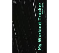 My Workout Tracker. Believe | Achieve: Gym and Fitness Logbook for Men and Women. Exercise Planner for Motivation and Recording Progress