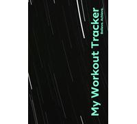 My Workout Tracker. Believe | Achieve: Gym and Fitness Logbook for Men and Women. Exercise Planner for Motivation and Recording Progress