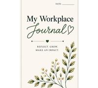 My Workplace Journal: REFLECT. GROW. MAKE AN IMPACT
