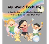 My World Feels Big: A Gentle Story for Children Learning to Feel Safe in Their Own Way