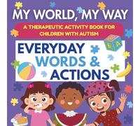 My World, My Way - Everyday Words and Actions: A Therapeutic Activity Book for Children with Autism |Ages 4-8 | 148 Pages | Learn Daily Words, Routines & Actions Through Tracing, Matching & Coloring