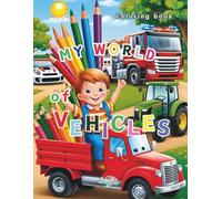 My World of Vehicles: Coloring book for boys and girls 3-8 ages, 60 coloring pages