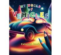 My World of Vehicles: Coloring book for Kids aged 3-8, Boys and Girls, 60 cars coloring pages, fun and learning