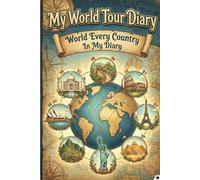 My World Tour Diary: Every Country in One Notebook: A Travel Journal to Track Your Journey Through All 195 Countries