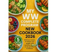 MY WW COMPLETE PROGRAM NEW COOKBOOK 2026: Delicious recipes to release your weight, with nutritious meals to say goodbye to fatness.