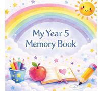 My Year 5 Memory Book: A Keepsake Gift for Year 5 Children to Remember Friends, Teachers and Special School Memories