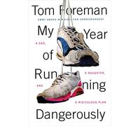 My Year of Running Dangerously: A Dad, a Daughter, and a Ridiculous Plan