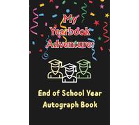 My Yearbook Adventure: End of School Year Autograph Book: Turn your last school days into a celebration with doodles and notes