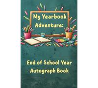 My Yearbook Adventure: End of School Year Autograph Book: Turn your last school days into a celebration with doodles and notes