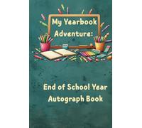 My Yearbook Adventure: End of School Year Autograph Book: Turn your last school days into a celebration with doodles and notes