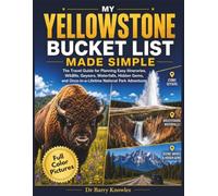 My Yellowstone Bucket List Made Simple: The Travel Guide for Planning Easy Itineraries, Wildlife, Geysers, Waterfalls, Hidden Gems, and ... Park Adventures (Full Color Pictures)