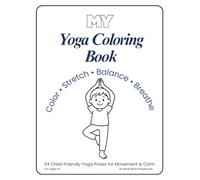 My Yoga Coloring Book: 24 Child-Friendly Yoga Poses for Movement & Calm