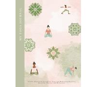 My Yoga Journal: A Fully Illustrated Journal for recording Yoga and Meditation Practices - Intention, Practice and Reflections