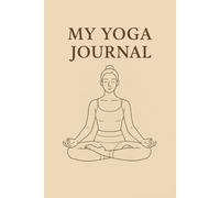 My Yoga Journal: Notebook for your daily yoga practice