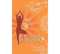 My Yoga Planner: A 6-Month Practice Journal to Align Body, Mind & Spirit