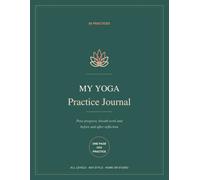 My Yoga Practice Journal: 60 Guided Logs to Track Poses, Breath Work and How Each Session Changed You