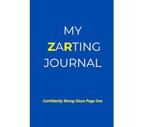 MY ZARTING JOURNAL-Confidently Wrong Since Page One a journal for friends and family who knows everything