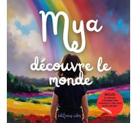 Mya découvre le monde: Livre personnalisé, histoire magique, affirmations positives, éveil et émerveillement, moment en famille, confiance en soi, ... paisible : Mya découvre le monde