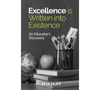 Mya Huff Excellence is Written into Existence An Educators Discovery (Tascabile)