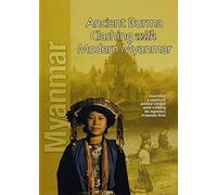 Myanmar: Ancient Burma Clashing with Modern Myanmar