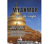 MYANMAR GUÍA DE VIAJE 2025-2026: Myanmar Fácil: Visados, Transporte, Seguridad, Consejos Culturales, Mejores Hoteles, Gastronomía Local y Actividades Únicas