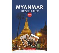 MYANMAR Reiseführer 2026: Reisen Sie durch die Tempel von Bagan, den Inle-See und die kulturellen Wunder Südostasiens