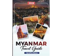 MYANMAR TRAVEL GUIDE 2026: Discover Hidden Gems, Historic Landmarks, Travel Tips, and Unforgettable Vacation Experiences