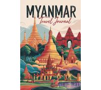Myanmar Travel Journal: 100 Prompts to Write, Sketch, Place Photos & Collect Myanmar Memories