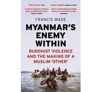 Myanmar's Enemy Within: Buddhist Violence and the Making of a Muslim 'Other'
