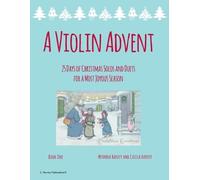 Myanna Harvey C A Violin Advent, 25 Days of Christmas Solos and Duet (Tascabile)