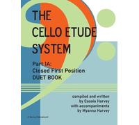 Myanna Harvey C The Cello Etude System, Part 1A; Closed First Positi (Tascabile)