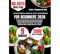 Myasthenia Gravis Diet Cookbook For Beginners 2026: A Holistic Eating Approach for Better Muscle Strength, Balanced Nutrition, and Easier Day-to-Day ... Gravis, Featuring 2500 Days of Recipes