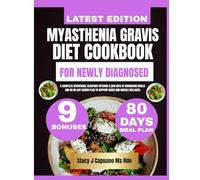 Myasthenia Gravis Diet Cookbook For Newly Diagnosed: A Complete Nutritional Blueprint Offering 2,500 Days of Nourishing Meals and an 80-Day Guided Plan to Support Nerve and Muscle Wellness