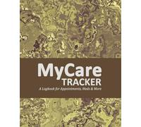 MyCare Tracker: A Logbook for Appointments, Meds, & More: The All-in-One Health & Wellness Organizer for Veterans, Caregivers & Everyday Warriors - Desert Brown