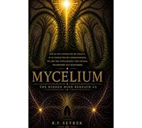 MYCELIUM: The Hidden Mind Beneath Us