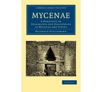 Mycenae: A Narrative of Researches and Discoveries at Mycenae and Tiryns