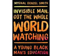 Mychal Denzel Smit Invisible Man, Got the Whole World Watchin (Copertina rigida)