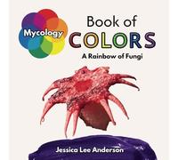 Mycology Book of Colors: A Rainbow of Fungi