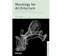 Mycology for Architecture: Methods and Applications of Mycelium Materials in the Built Environment