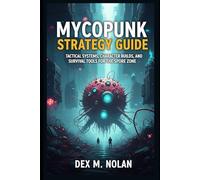 Mycopunk Strategy Guide: Tactical Systems, Character Builds, and Survival Tools for the Spore Zone