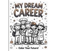 MyDream Career Color Your Future: 50 Unique & Creative Jobs: Futuristic Careers, Magical Helpers, and Explorers | Fun Educational Activity Book for Boys and Girls Ages 4-8
