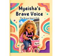 Myeisha's Brave Voice: Helping Children Learn That Secrets About Touching Should Never Be Kept