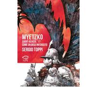 MYETZKO. SAINT-ACHEUL ’17-COME UN ORSO INFEROCITO - Toppi Sergio - 2022 - NPE