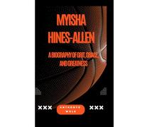 MYISHA HINES-ALLEN: A Biography of Grit, Grace, and Greatness