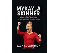 MYKAYLA SKINNER: A Biography of Resilience, Perseverance, and Olympic Glory
