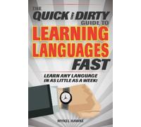 Mykel Hawke The Quick and Dirty Guide to Learning Languages Fast (Tascabile)