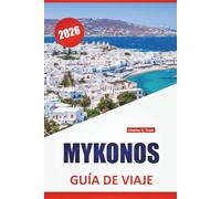 MYKONOS GUÍA DE VIAJE 2026: Las mejores cosas que hacer, playas, vida nocturna, sitios históricos, cocina local y consejos de viaje para visitar la isla de las Cícladas